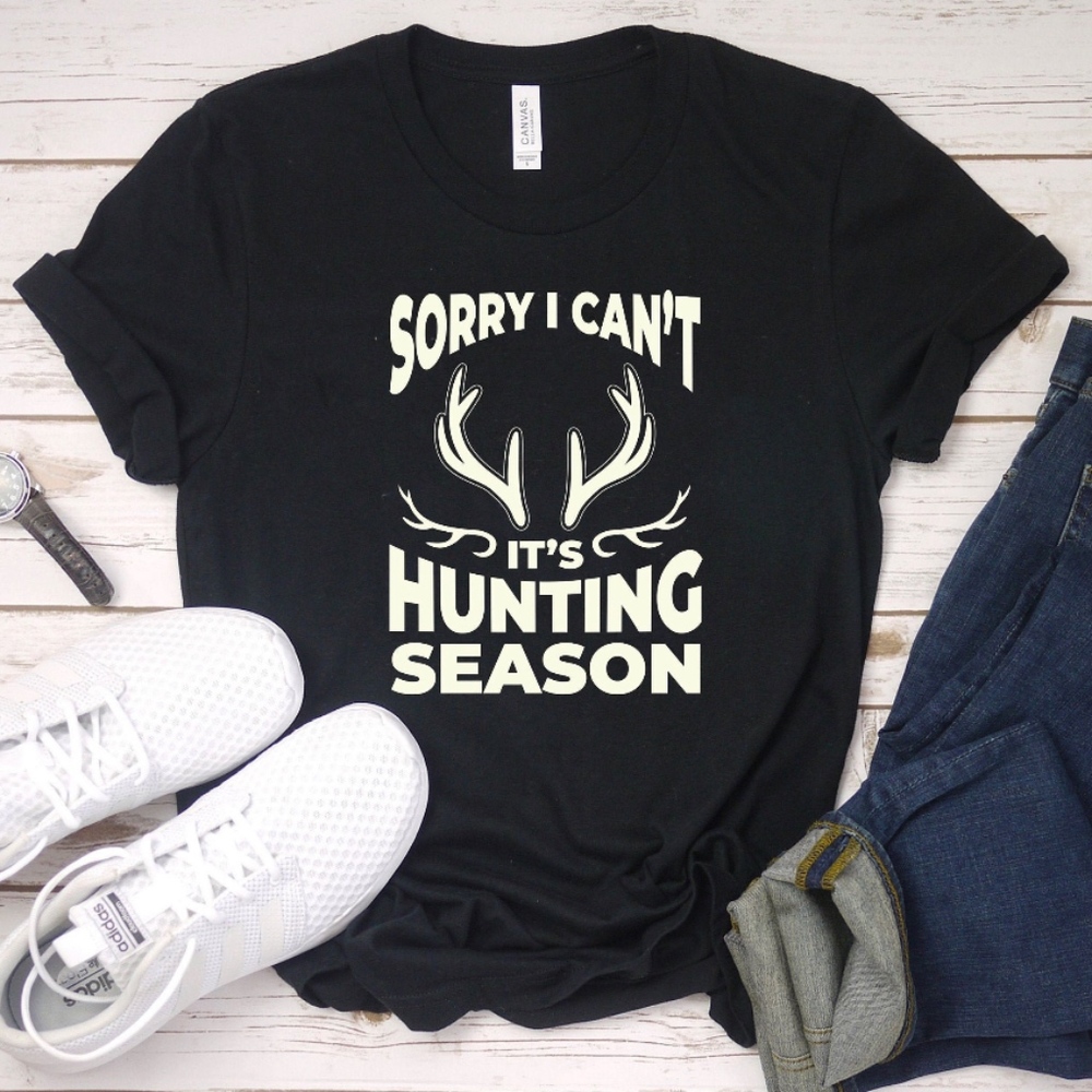 sorry I can't its hunting season t-shirts